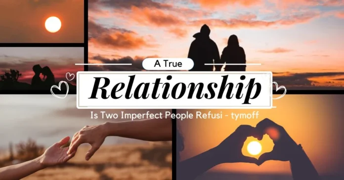 A true relationship is two imperfect people refusing to give up – Tymoff